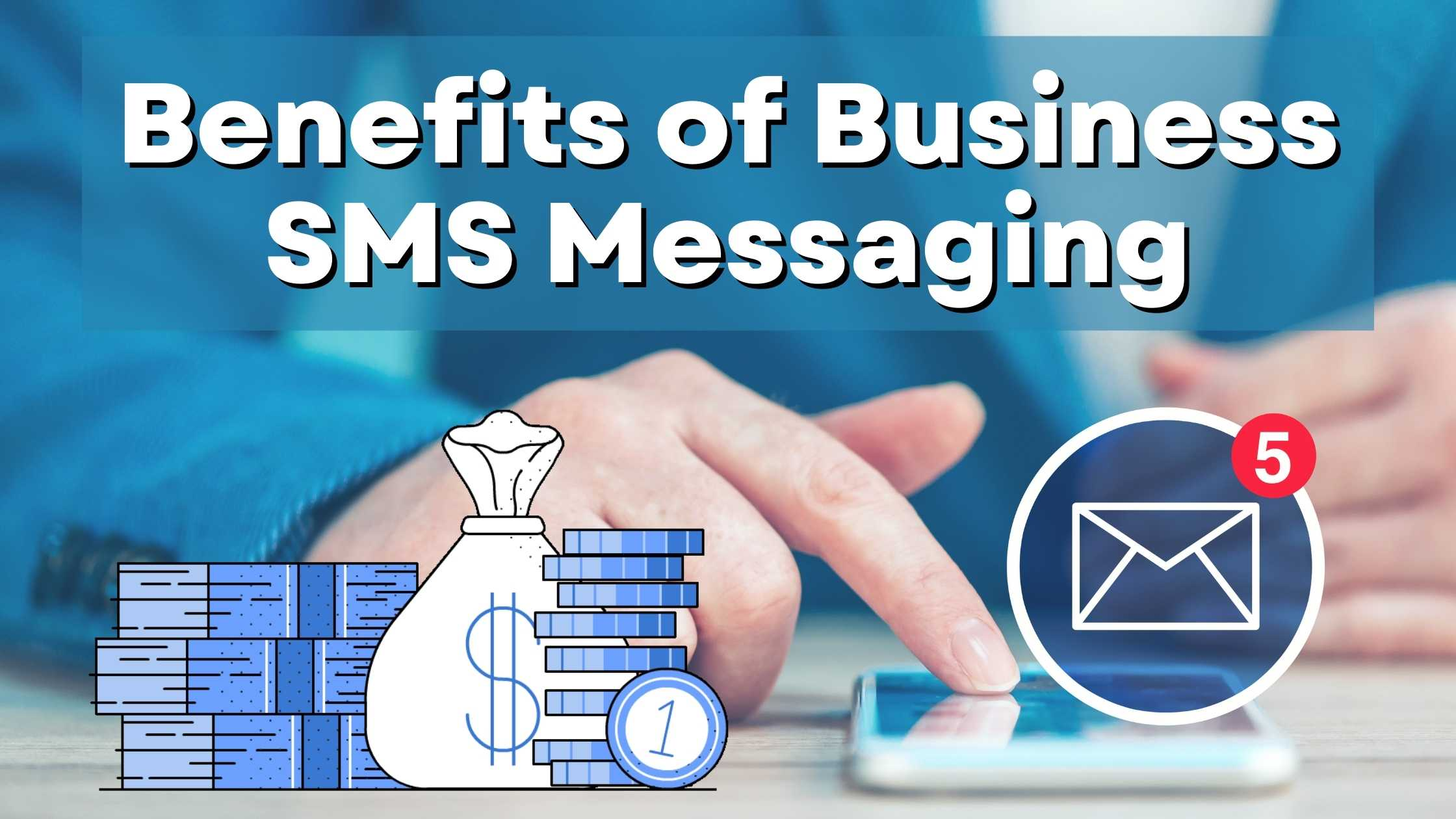 Benefits of Business SMS Messaging Benefits of Business SMS Messaging
